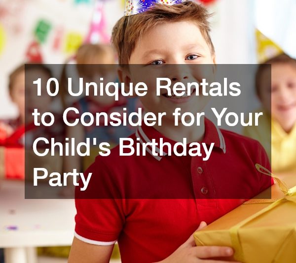 10 Unique Rentals to Consider for Your Child’s Birthday Party