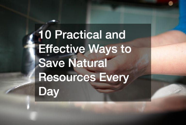 10 Practical and Effective Ways to Save Natural Resources Every Day ...