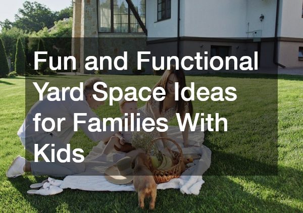 Fun and Functional Yard Space Ideas for Families With Kids