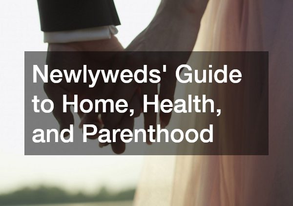 Newlyweds Guide to Home, Health, and Parenthood