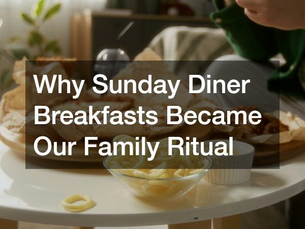 Why Sunday Diner Breakfasts Became Our Family Ritual